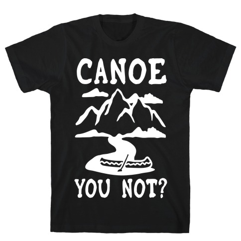 Canoe You Not T-Shirt