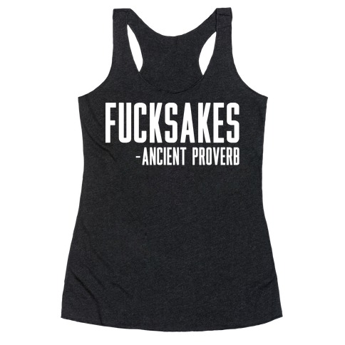 F***sakes - Ancient Proverb Racerback Tank Top