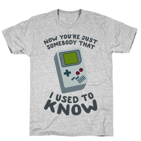 Now You're Just Somebody That I Used To Know T-Shirt