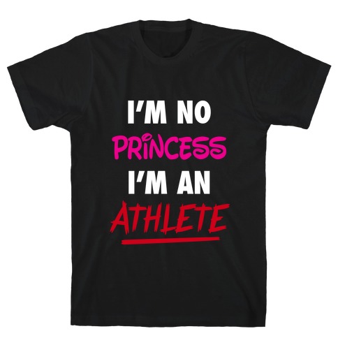 I'm No Princess, I'm An Athlete T-Shirt