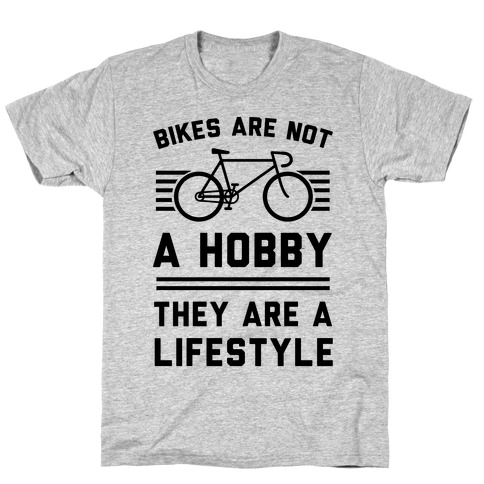 Bikes Are Not A Hobby They Are A Lifestyle T-Shirt