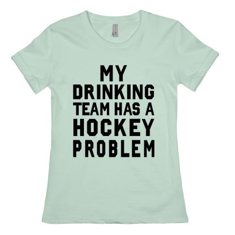 My Drinking Team Has A Hockey Problem T Shirts Lookhuman