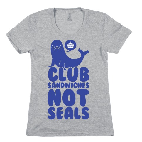 Club Sandwiches Not Seals Womens T-Shirt