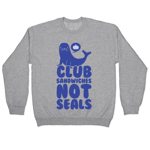 Club Sandwiches Not Seals Pullover