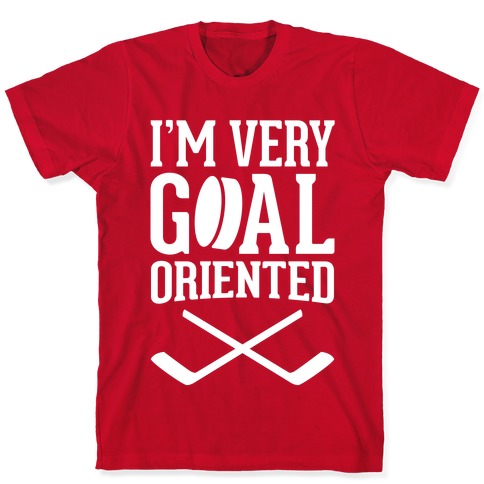 I'm Very Goal Oriented T-Shirts