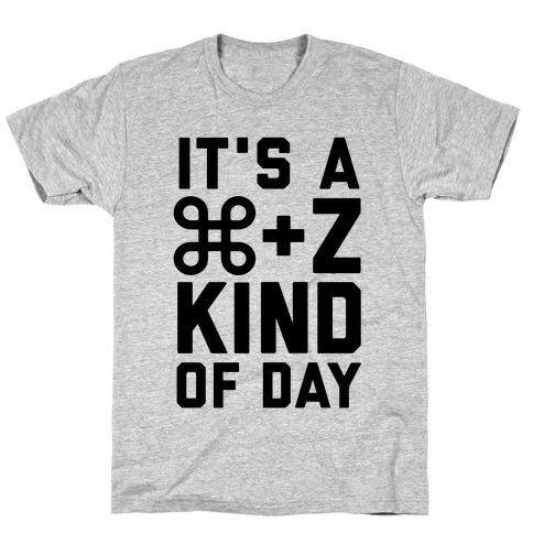 It's A Command + Z Kind Of Day T-Shirt