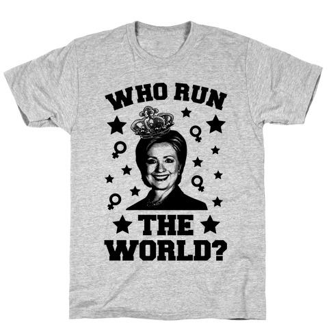 Who Run the World T-Shirt