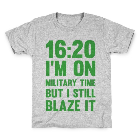 16:20 I'm On Military Time But I Still Blaze It Kids T-Shirt
