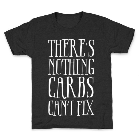 There's Nothing Carbs Can't Fix Kids T-Shirt