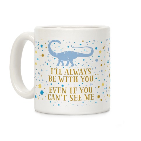 I'll Always Be With You Even If You Can't See Me Coffee Mug