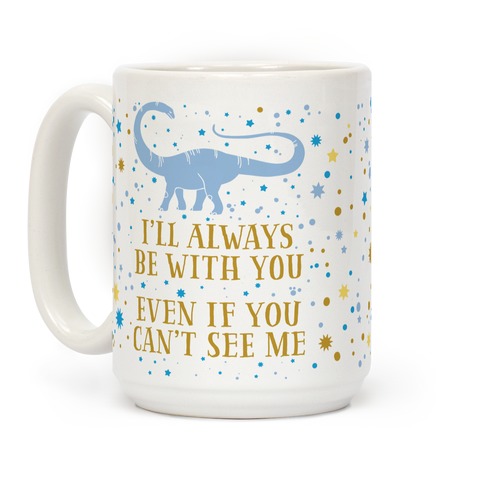 I Ll Always Be With You Even If You Can T See Me Coffee Mugs Lookhuman