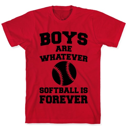 Boys Are Whatever Softball Is Forever T-Shirts | LookHUMAN