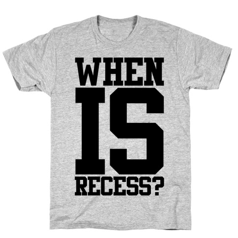 When Is Recess? T-Shirt