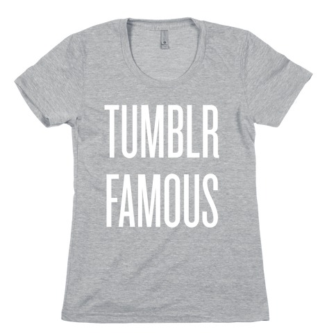 Tumblr Famous Womens T-Shirt