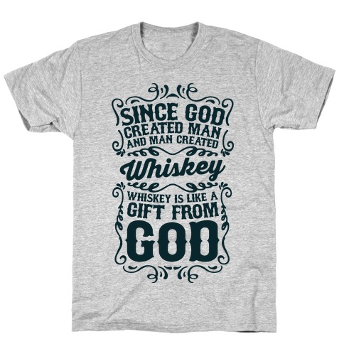 Whiskey is Like a Gift From God T-Shirt