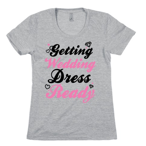 Getting Wedding Dress Ready Womens T-Shirt