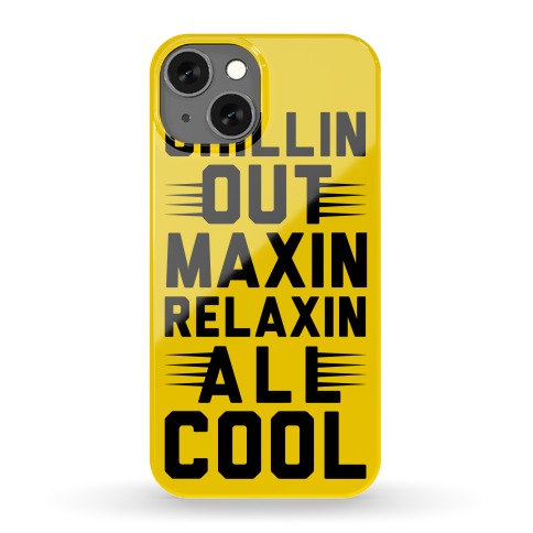 Chillin Out Maxin Relaxin All Cool Phone Case