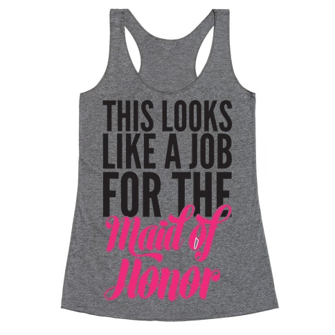 This Looks Like A Job For The Maid Of Honor Racerback Tank Top