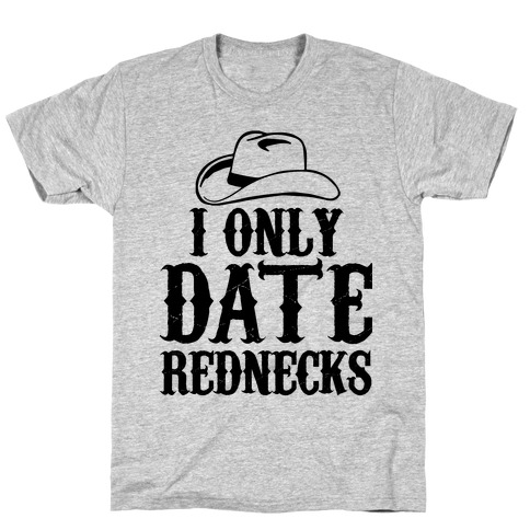 I Only Date Rednecks T-Shirt