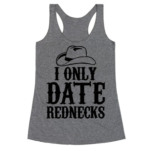 I Only Date Rednecks Racerback Tank Top