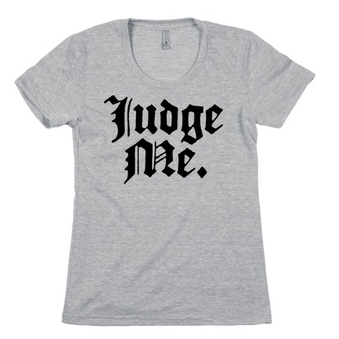Judge Me Womens T-Shirt