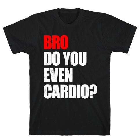 Bro Do You Even Cardio T-Shirt