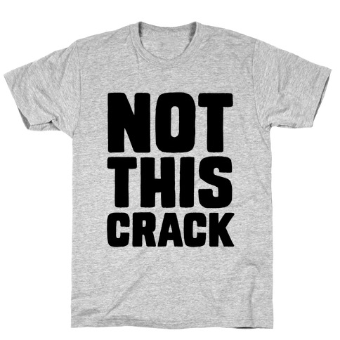 Not This Crack T-Shirt