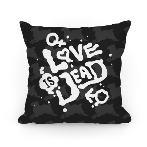 Love Is Dead Pillow