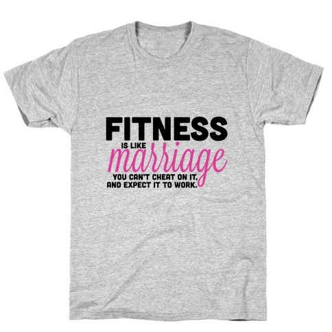 Fitness is Like Marriage T-Shirt