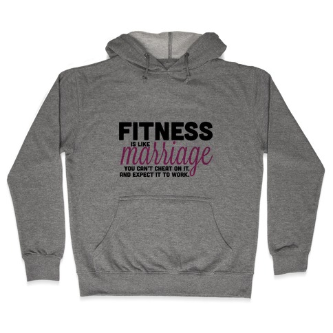 Fitness is Like Marriage Hooded Sweatshirt