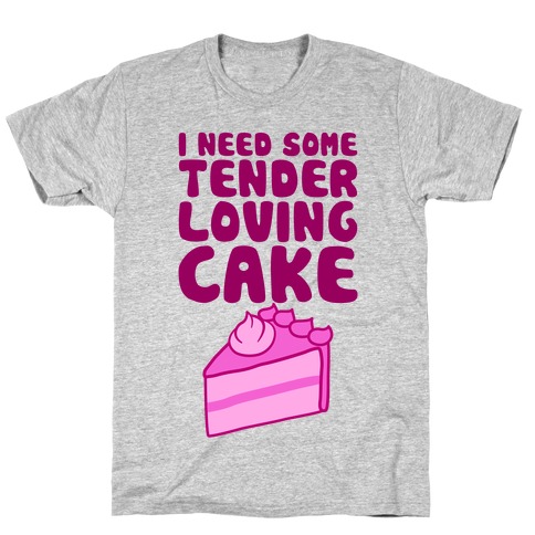 Tender Loving Cake T-Shirt