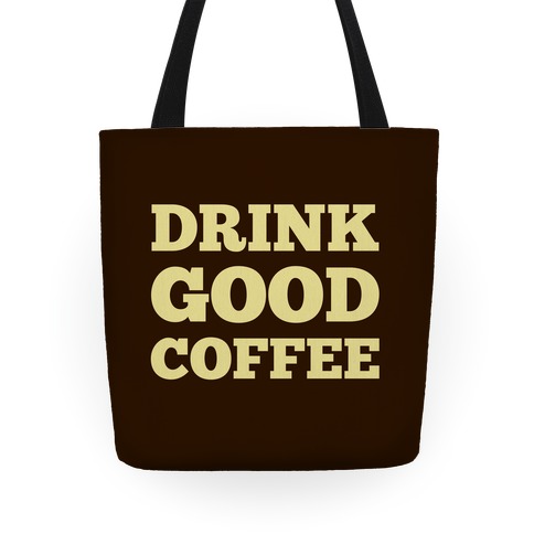 Drink Good Coffee Tote
