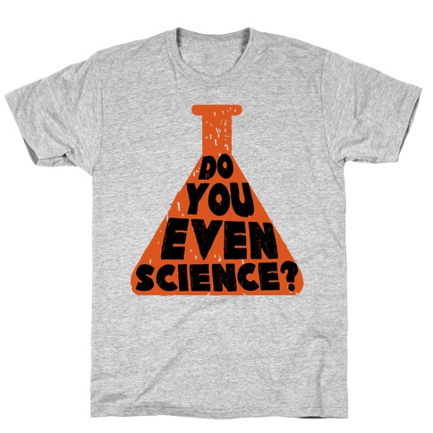 Do You Even Science T-Shirt