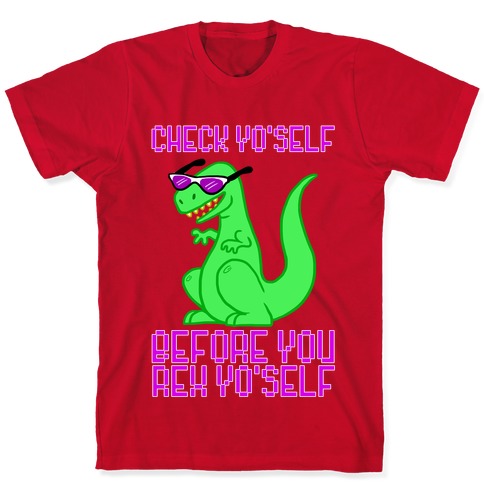 Check Yourself Before You Rex Yourself T-Shirts | LookHUMAN