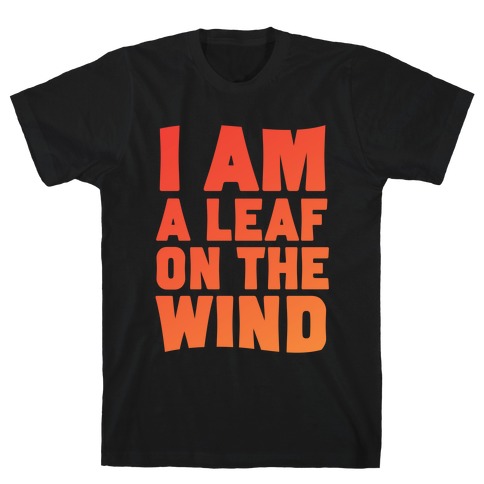 I Am A Leaf On The Wind T-Shirt