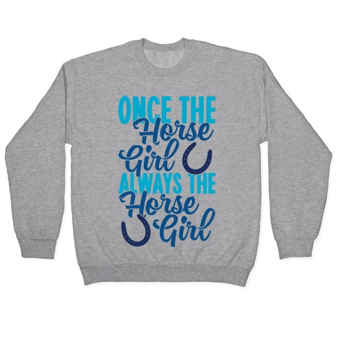 Once The Horse Girl, Always The Horse Girl Pullover
