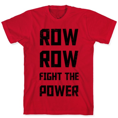 Row Row Fight The Power T Shirts LookHUMAN