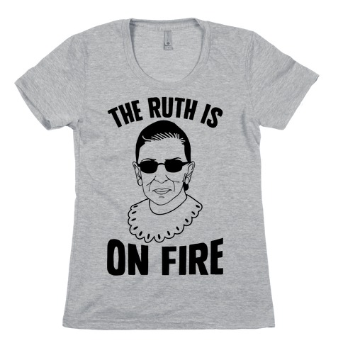 The Ruth Is On Fire Womens T-Shirt