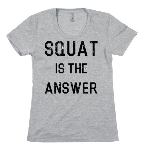 Squat is the Answer Womens T-Shirt