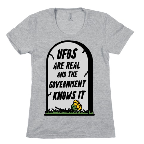 Ufos are Real and the Government Knows It Womens T-Shirt