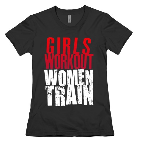 Girls Workout; Women Train Womens T-Shirt
