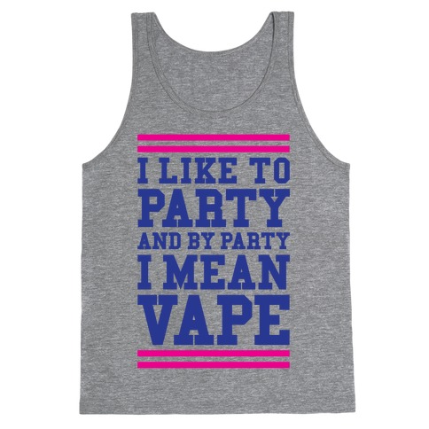 I Like To Party And By Party I Mean Vape Tank Top