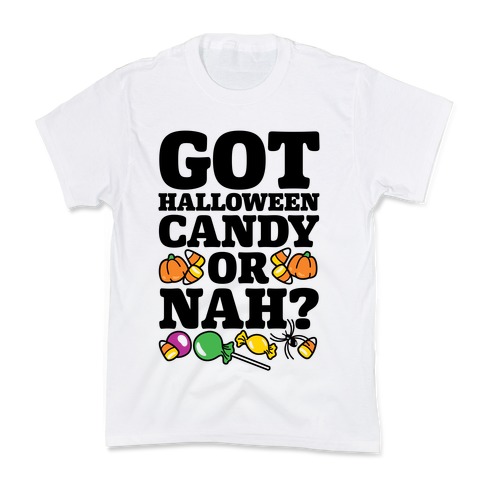 Got Halloween Candy Or Nah? Kids T-Shirt