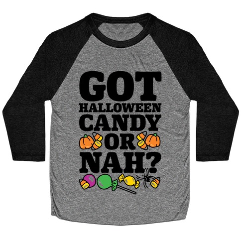 Got Halloween Candy Or Nah? Baseball Tee