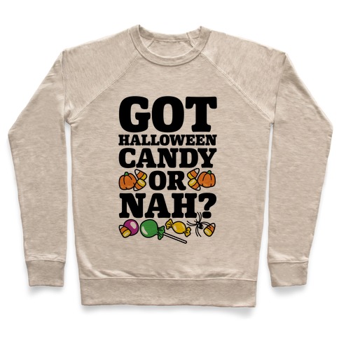 Got Halloween Candy Or Nah? Pullover