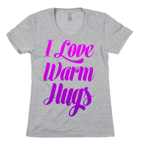 I Love Warm Hugs Womens T-Shirt