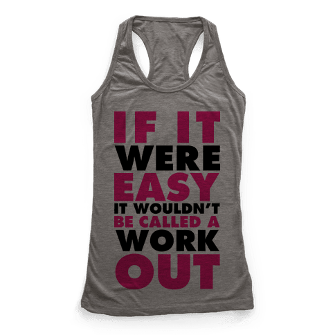 If It Were Easy It Wouldn't Be Called a Workout - Racerback Tank Tops ...