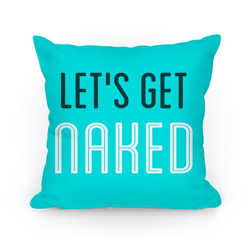 Let's Get Naked Pillow