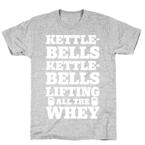 Kettlebells Kettlebells Lifting All The Whey T-Shirt