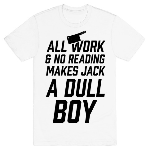 All Work And No Reading Makes Jack A Dull Boy T-Shirt